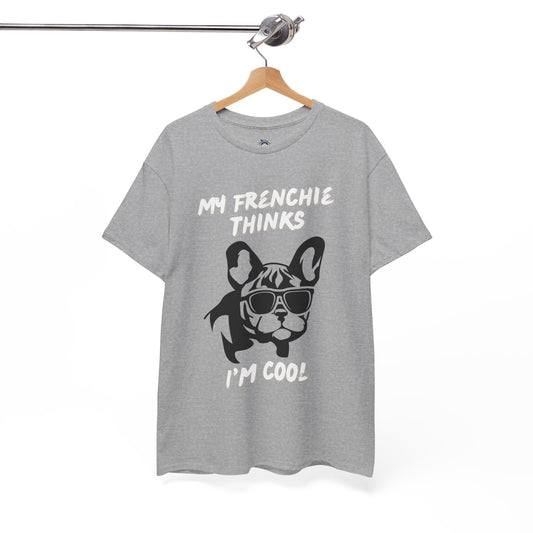 My Frenchie Thinks I'm Cool - Unisex Cotton Tee